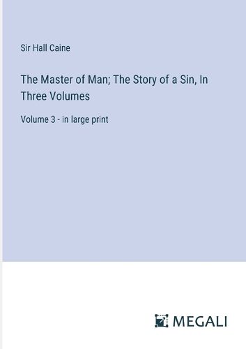 Cover image for The Master of Man; The Story of a Sin, In Three Volumes