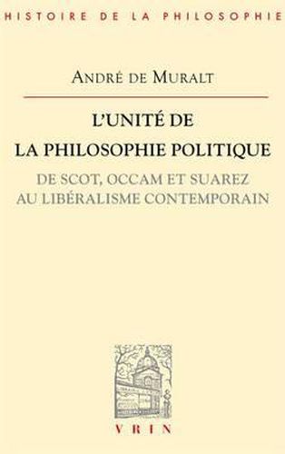 Cover image for L'Unite de la Philosophie Politique de Scot, OCCAM Et Suarez Au Liberalisme Contemporain