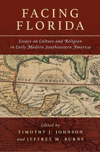 Cover image for Facing Florida: Essays on Culture and Religion in Early Modern Southeastern America