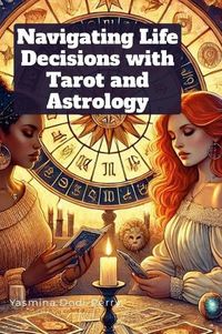 Cover image for Navigating Life Decisions with Tarot and Astrology