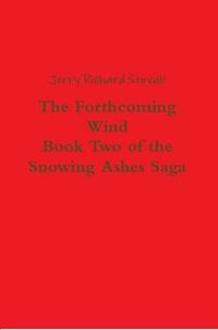 Cover image for The Forthcoming Wind: Book Two of the Snowing Ashes Saga