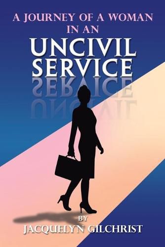 Cover image for A Journey of a Woman in an Uncivil Service