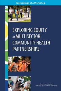 Cover image for Exploring Equity in Multisector Community Health Partnerships: Proceedings of a Workshop