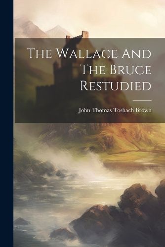 The Wallace And The Bruce Restudied