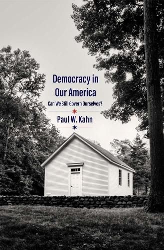 Cover image for Democracy in Our America: Can We Still Govern Ourselves?