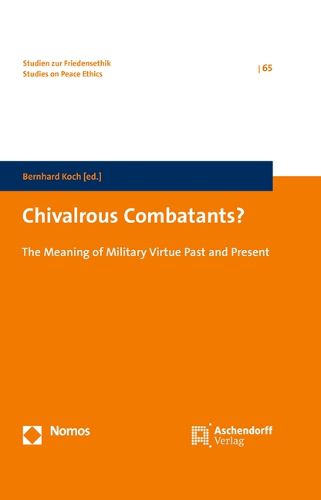 Cover image for Chivalrous Combatants?: The Meaning of Military Virtue Past and Present