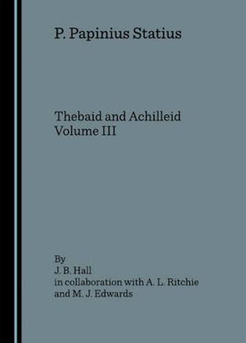 P. Papinius Statius: Thebaid and Achilleid Volume III