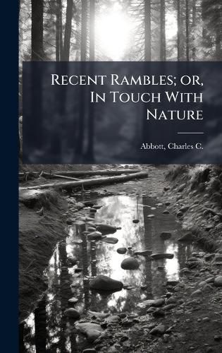 Cover image for Recent Rambles; or, In Touch With Nature