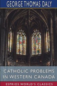 Cover image for Catholic Problems in Western Canada (Esprios Classics)