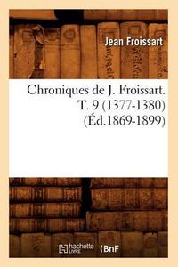 Cover image for Chroniques de J. Froissart. T. 9 (1377-1380) (Ed.1869-1899)