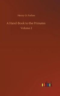 Cover image for A Hand-Book to the Primates: Volume 2