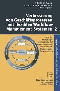 Cover image for Verbesserung Von Geschaftsprozessen Mit Flexiblen Workflow-Management-Systemen 2: Von Der Sollkonzeptentwicklung Zur Implementierung Von Workflow-Management-Anwendungen