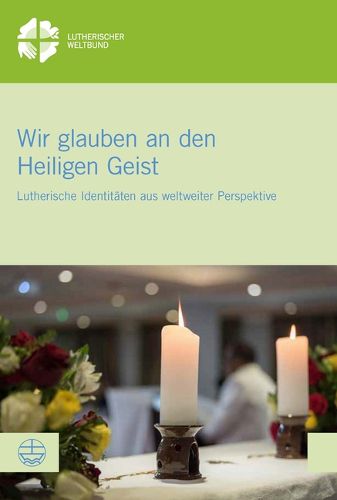 Cover image for Wir Glauben an Den Heiligen Geist: Globale Perspektiven Lutherischer Identitat