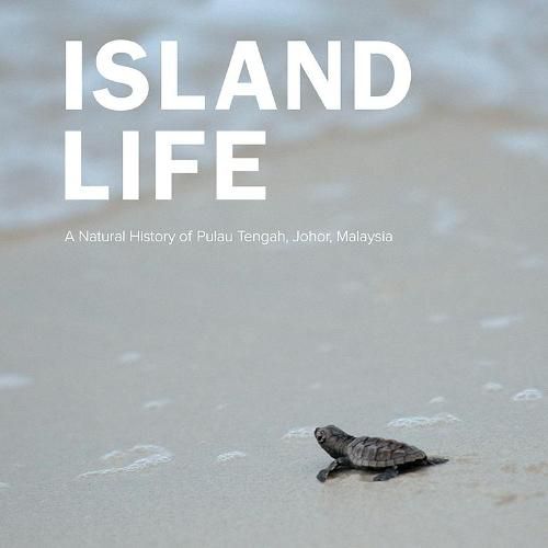 Cover image for Island Life: Natural History Of Pulau Tengah, Johor, Malaysia, A