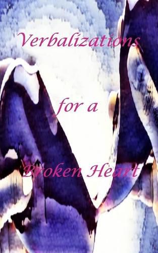 Cover image for Verbalizations for a Broken Heart