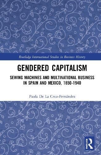 Cover image for Gendered Capitalism: Sewing Machines and Multinational Business in Spain and Mexico, 1850-1940