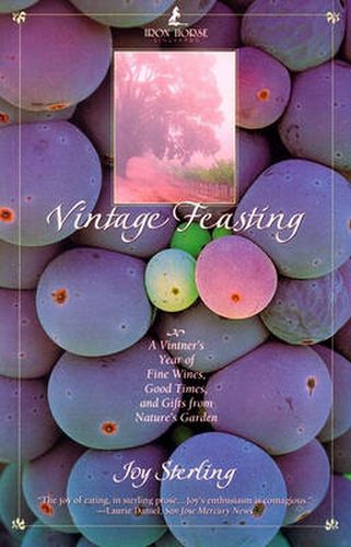 Cover image for Vintage Feasting: A Vintner's Year of Fine Wines, Good Times, and Gifts from Nature's Garden