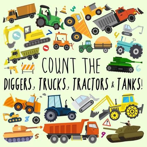 Cover image for Count the Diggers, Trucks, Tractors & Tanks!: A Fun Picture Puzzle Book for 2-5 Year Olds