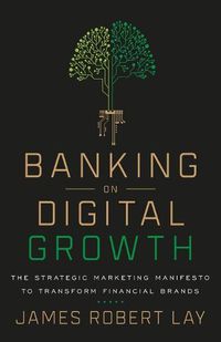 Cover image for Banking on Digital Growth: The Strategic Marketing Manifesto to Transform Financial Brands