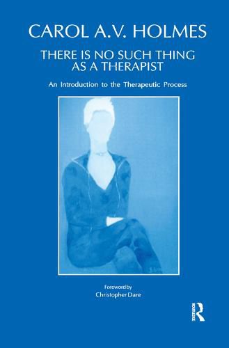 Cover image for There is no Such Thing as a Therapist: An Introduction to the Therapeutic Process