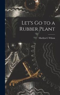 Cover image for Let's Go to a Rubber Plant