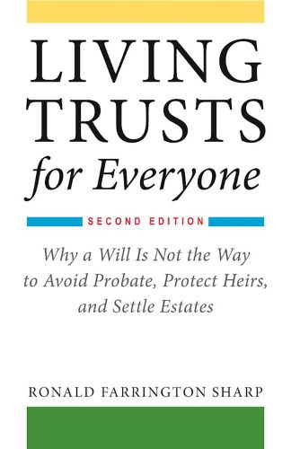 Cover image for Living Trusts for Everyone: Why a Will Is Not the Way to Avoid Probate, Protect Heirs, and Settle Estates (Second Edition)