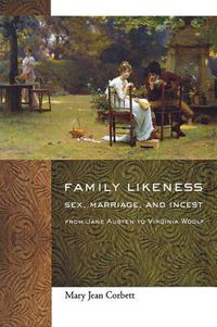 Cover image for Family Likeness: Sex, Marriage, and Incest from Jane Austen to Virginia Woolf