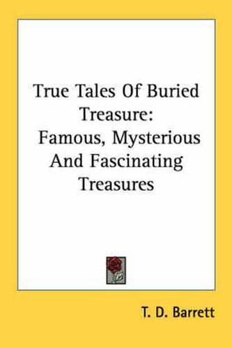 True Tales of Buried Treasure: Famous, Mysterious and Fascinating Treasures