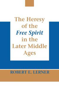 Cover image for Heresy of the Free Spirit in the Later Middle Ages, The