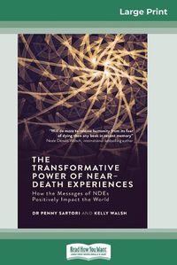 Cover image for The Transformative Powers of Near Death Experiences: How the Messages of NDEs Positively Impact the World (16pt Large Print Edition)