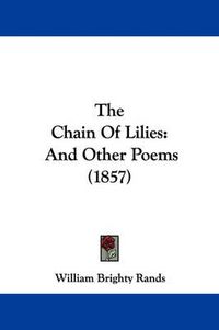 Cover image for The Chain of Lilies: And Other Poems (1857)