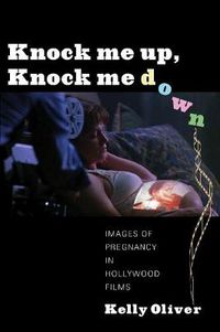 Cover image for Knock Me Up, Knock Me Down: Images of Pregnancy in Hollywood Films