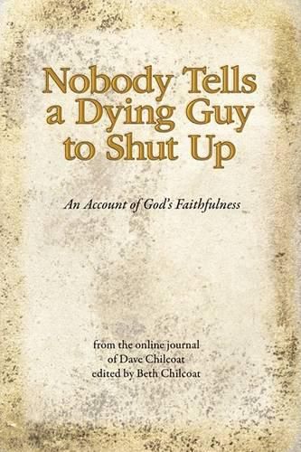 Cover image for Nobody Tells a Dying Guy to Shut Up: An Account of God's Faithfulness