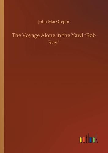 The Voyage Alone in the Yawl Rob Roy