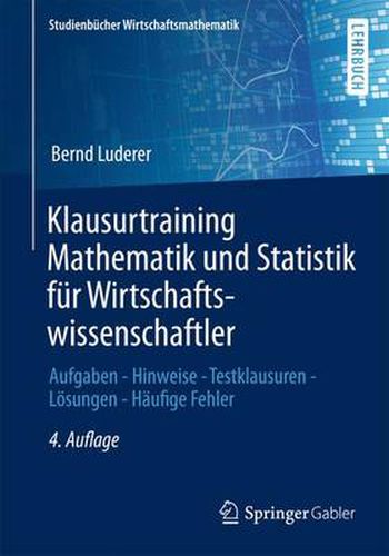 Cover image for Klausurtraining Mathematik Und Statistik Fur Wirtschaftswissenschaftler: Aufgaben - Hinweise - Testklausuren - Loesungen - Haufige Fehler