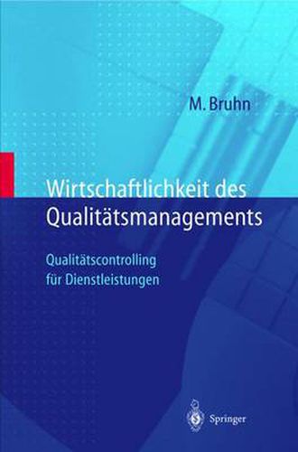 Wirtschaftlichkeit Des Qualitatsmanagements: Qualitatscontrolling Fur Dienstleistungen