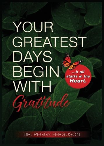 Cover image for Your Greatest Days Begin with Gratitude: ...it all starts with the heart
