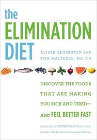 Cover image for The Elimination Diet: Discover the Foods That Are Making You Sick and Tired - and Feel Better Fast