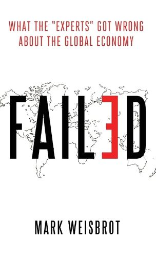 Cover image for Failed: What the  Experts  Got Wrong about the Global Economy