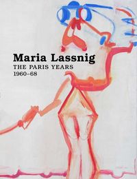 Cover image for Maria Lassnig: The Paris Years 1960-68