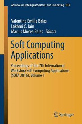 Cover image for Soft Computing Applications: Proceedings of the 7th International Workshop Soft Computing Applications (SOFA 2016) , Volume 1