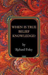 Cover image for When is True Belief Knowledge?