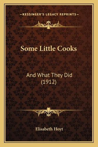 Cover image for Some Little Cooks: And What They Did (1912)
