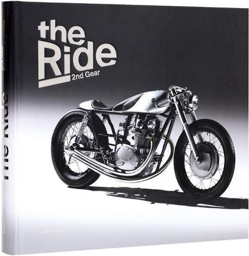 The Ride 2nd Gear: New Custom Motorcyclesand Their Builders
