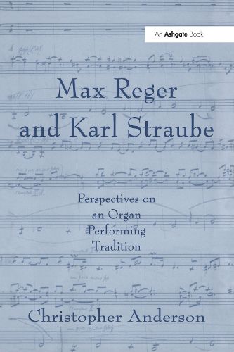 Cover image for Max Reger and Karl Straube: Perspectives on an Organ Performing Tradition