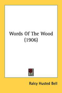 Cover image for Words of the Wood (1906)