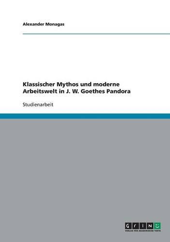 Klassischer Mythos Und Moderne Arbeitswelt in J. W. Goethes Pandora