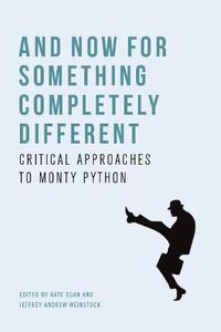 Cover image for And Now for Something Completely Different: Critical Approaches to Monty Python