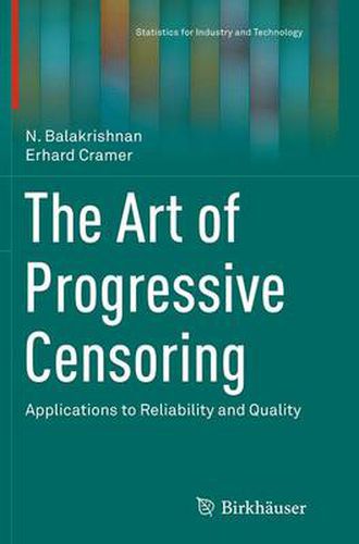 The Art of Progressive Censoring: Applications to Reliability and Quality