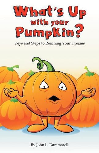 Cover image for What's up with Your Pumpkin?: Keys and Steps to Reaching Your Dreams